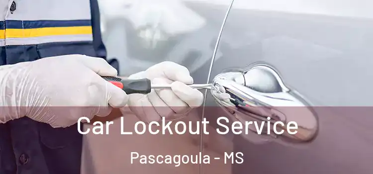 Car Lockout Service Pascagoula - MS